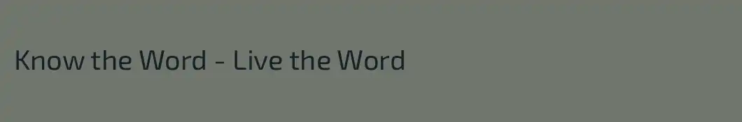 Know the Word - Live the Word